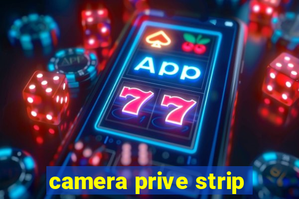 camera prive strip